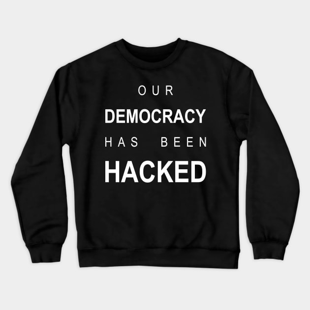 our democracy has been  hacked Crewneck Sweatshirt by seriefanatic